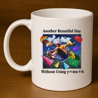 Another Beautiful Day Without Using Y=Mx+B 11oz C Handle Ceramic Mug