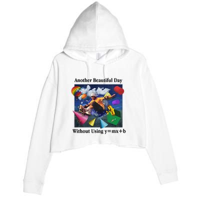 Another Beautiful Day Without Using Y=Mx+B Crop Fleece Hoodie