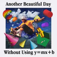 Another Beautiful Day Without Using Y=Mx+B Poster