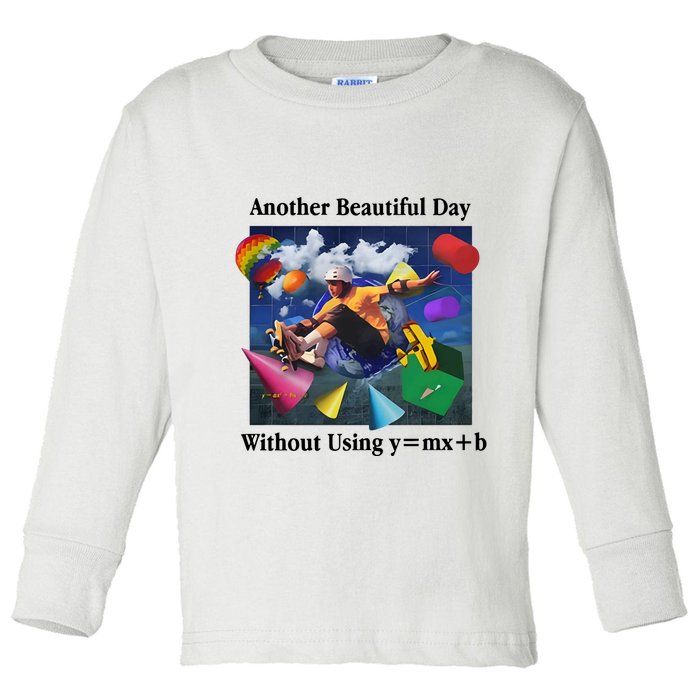 Another Beautiful Day Without Using Y=Mx+B Toddler Long Sleeve Shirt