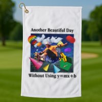 Another Beautiful Day Without Using Y=Mx+B Golf Towel