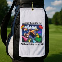 Another Beautiful Day Without Using Y=Mx+B Golf Towel