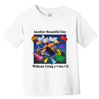 Another Beautiful Day Without Using Y=Mx+B Toddler T-Shirt