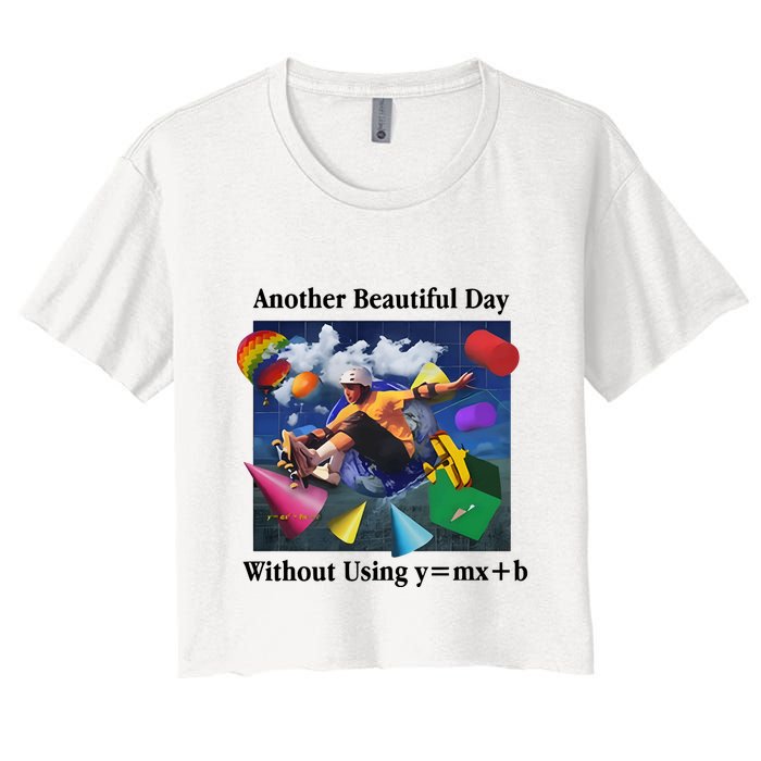 Another Beautiful Day Without Using Y=Mx+B Crop Top