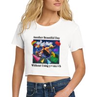 Another Beautiful Day Without Using Y=Mx+B Crop Top