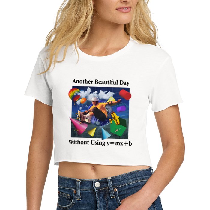 Another Beautiful Day Without Using Y=Mx+B Crop Top