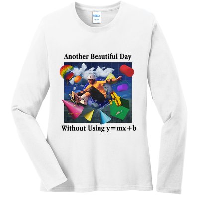 Another Beautiful Day Without Using Y=Mx+B Ladies Long Sleeve Shirt