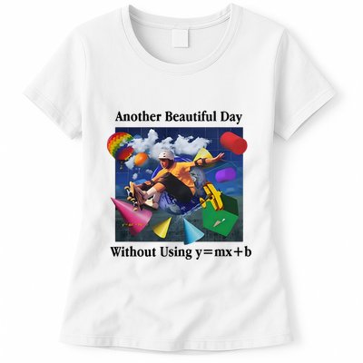 Another Beautiful Day Without Using Y=Mx+B Womens T-Shirt
