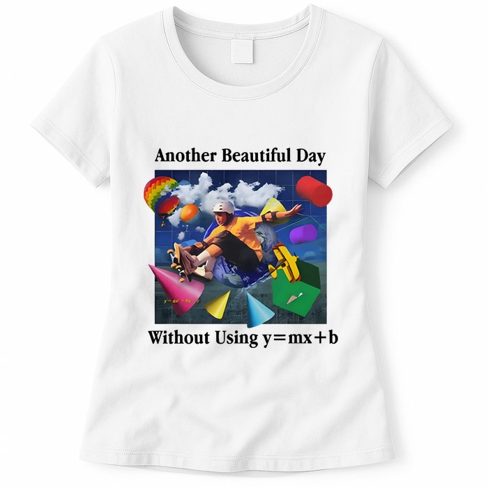 Another Beautiful Day Without Using Y=Mx+B Womens T-Shirt