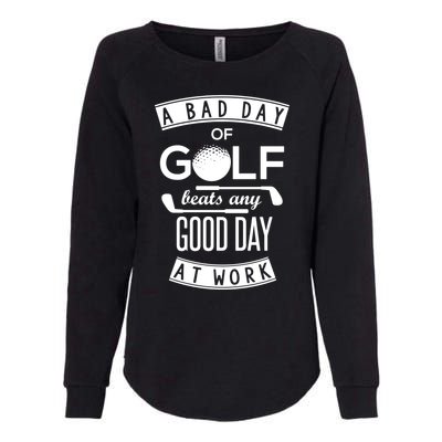 A Bad Day Of Golf Beats Any Day At Work Womens California Wash Sweatshirt