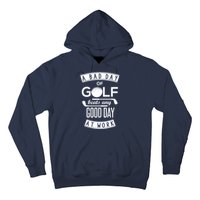 A Bad Day Of Golf Beats Any Day At Work Hoodie