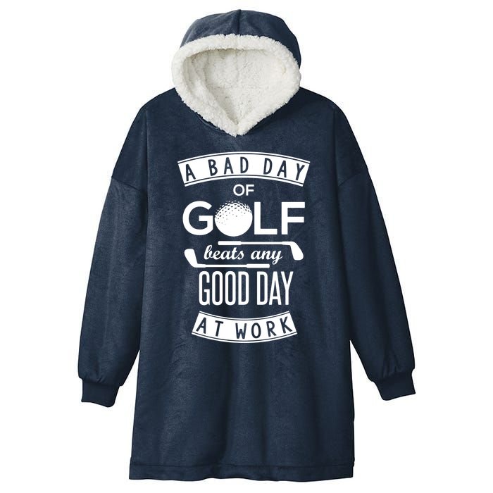 A Bad Day Of Golf Beats Any Day At Work Hooded Wearable Blanket