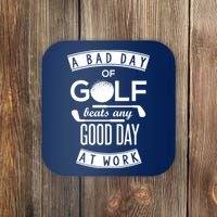 A Bad Day Of Golf Beats Any Day At Work Coaster