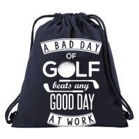 A Bad Day Of Golf Beats Any Day At Work Drawstring Bag