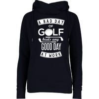 A Bad Day Of Golf Beats Any Day At Work Womens Funnel Neck Pullover Hood