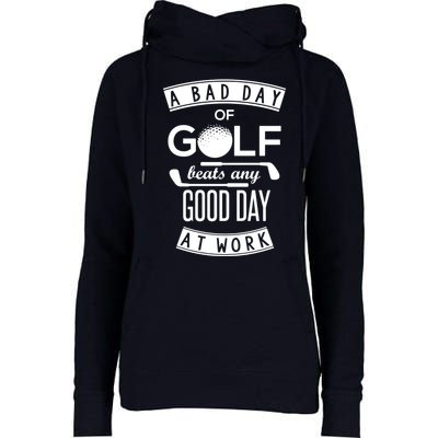 A Bad Day Of Golf Beats Any Day At Work Womens Funnel Neck Pullover Hood