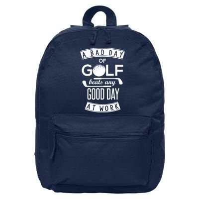 A Bad Day Of Golf Beats Any Day At Work 16 in Basic Backpack