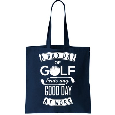 A Bad Day Of Golf Beats Any Day At Work Tote Bag