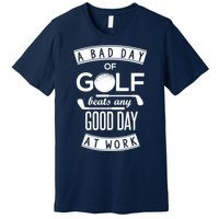 A Bad Day Of Golf Beats Any Day At Work Premium T-Shirt