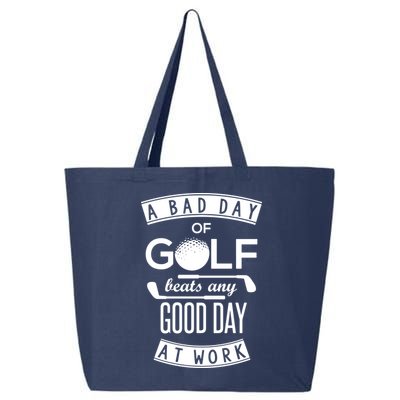 A Bad Day Of Golf Beats Any Day At Work 25L Jumbo Tote