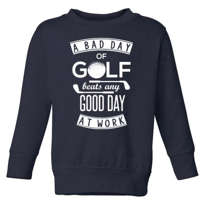 A Bad Day Of Golf Beats Any Day At Work Toddler Sweatshirt