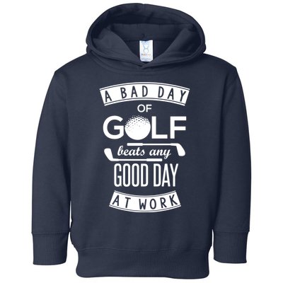 A Bad Day Of Golf Beats Any Day At Work Toddler Hoodie