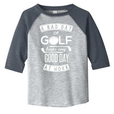 A Bad Day Of Golf Beats Any Day At Work Toddler Fine Jersey T-Shirt