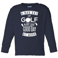 A Bad Day Of Golf Beats Any Day At Work Toddler Long Sleeve Shirt