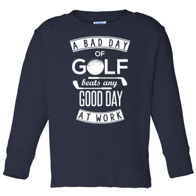 A Bad Day Of Golf Beats Any Day At Work Toddler Long Sleeve Shirt