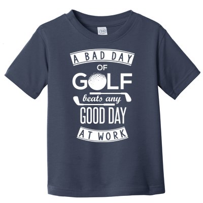 A Bad Day Of Golf Beats Any Day At Work Toddler T-Shirt