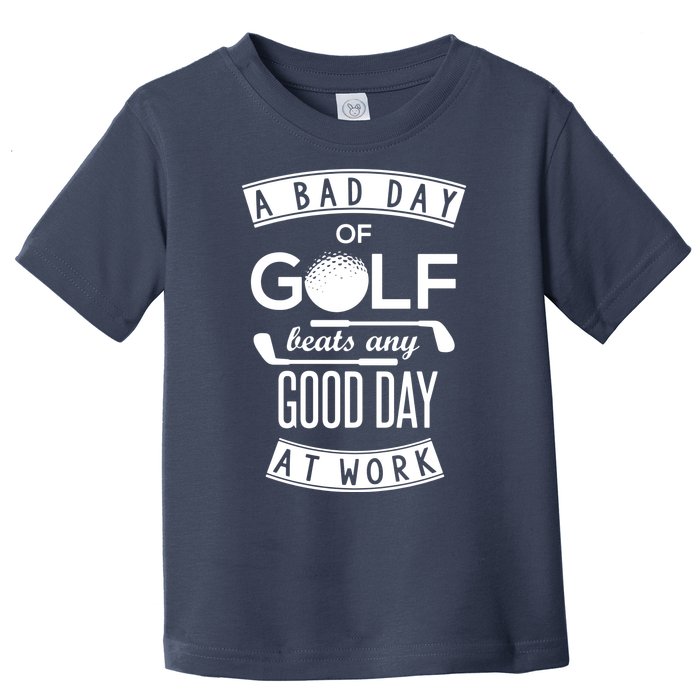 A Bad Day Of Golf Beats Any Day At Work Toddler T-Shirt