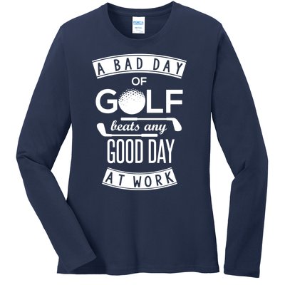 A Bad Day Of Golf Beats Any Day At Work Ladies Long Sleeve Shirt