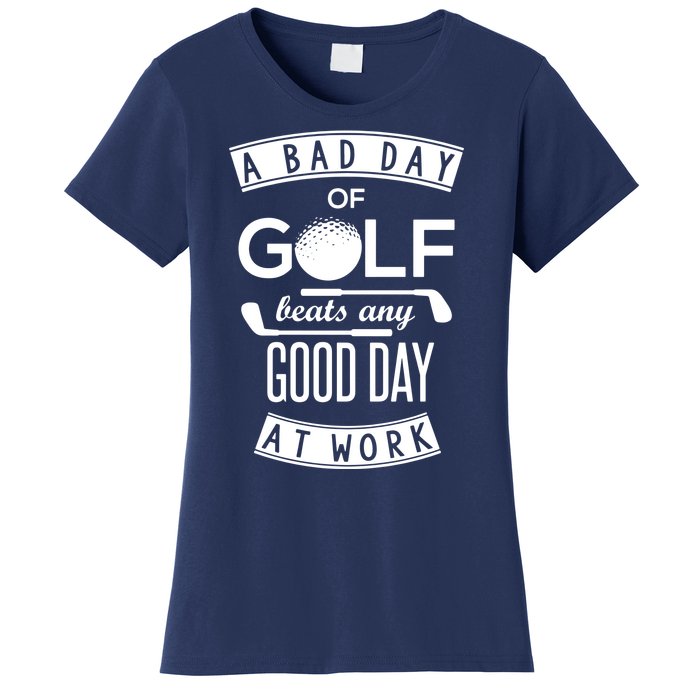 A Bad Day Of Golf Beats Any Day At Work Women's T-Shirt