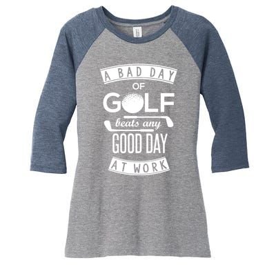 A Bad Day Of Golf Beats Any Day At Work Women's Tri-Blend 3/4-Sleeve Raglan Shirt