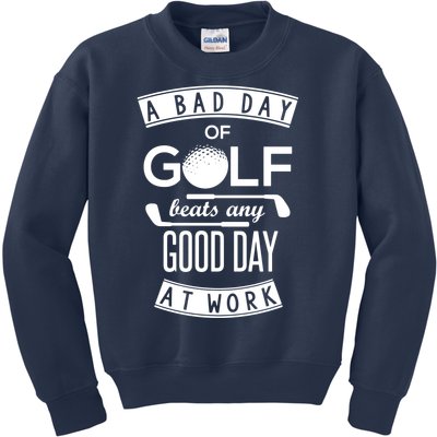 A Bad Day Of Golf Beats Any Day At Work Kids Sweatshirt