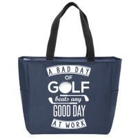 A Bad Day Of Golf Beats Any Day At Work Zip Tote Bag