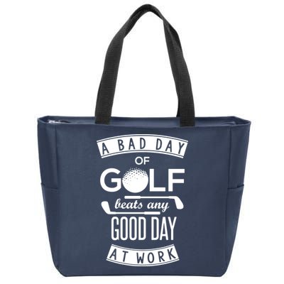 A Bad Day Of Golf Beats Any Day At Work Zip Tote Bag