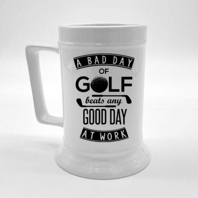 A Bad Day Of Golf Beats Any Day At Work Beer Stein