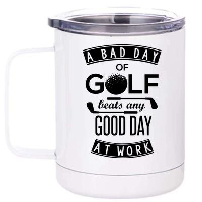 A Bad Day Of Golf Beats Any Day At Work 12 oz Stainless Steel Tumbler Cup