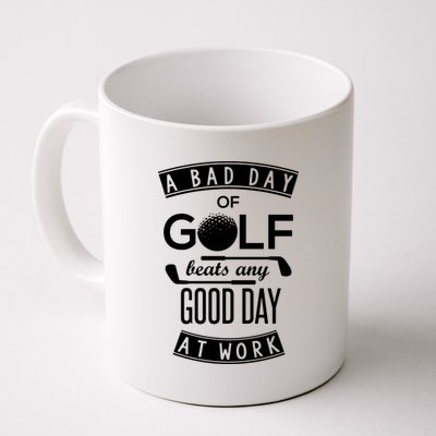 A Bad Day Of Golf Beats Any Day At Work Coffee Mug