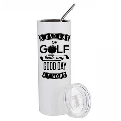 A Bad Day Of Golf Beats Any Day At Work Stainless Steel Tumbler