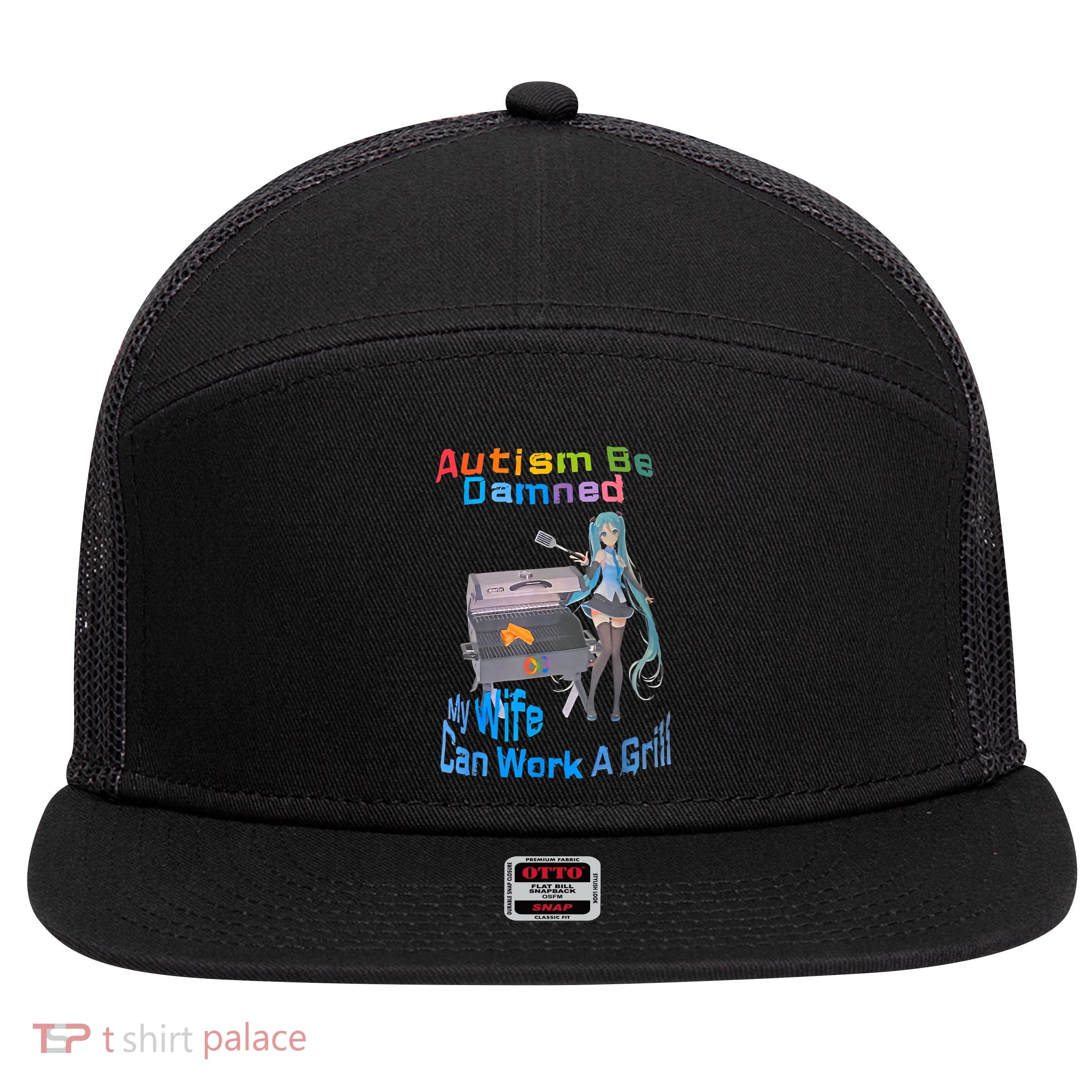 Autism Be Damned My Wife Can Work A Grill 7 Panel Mesh Trucker Snapback Hat