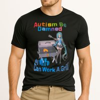 Autism Be Damned My Wife Can Work A Grill Cooling Performance Crew T-Shirt