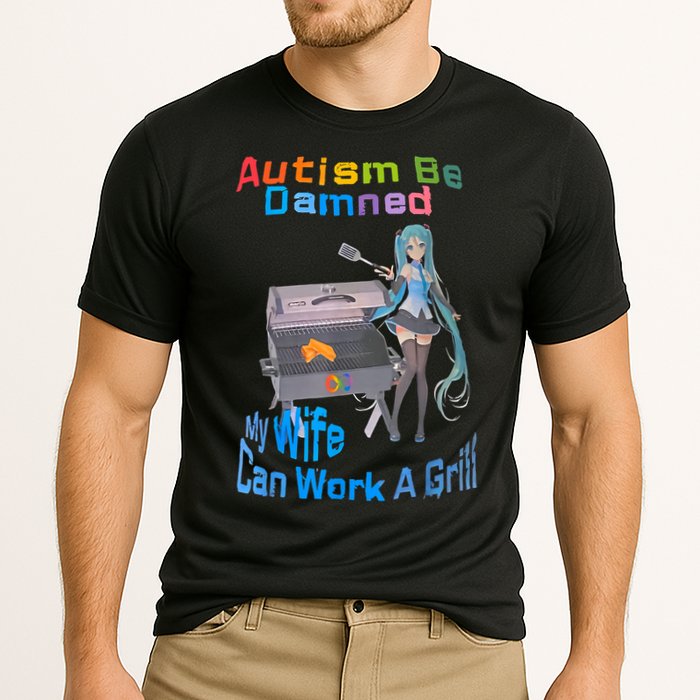 Autism Be Damned My Wife Can Work A Grill Cooling Performance Crew T-Shirt