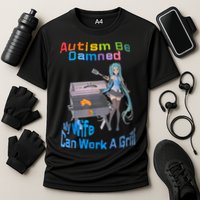 Autism Be Damned My Wife Can Work A Grill Cooling Performance Crew T-Shirt