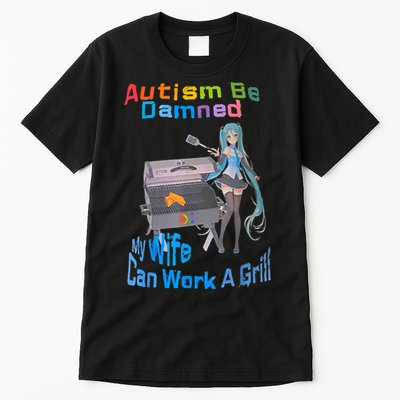 Autism Be Damned My Wife Can Work A Grill Tall T-Shirt
