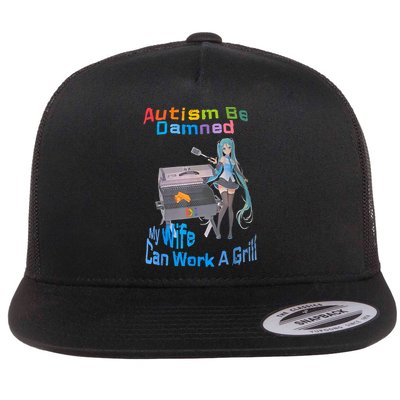 Autism Be Damned My Wife Can Work A Grill Flatbill Hat