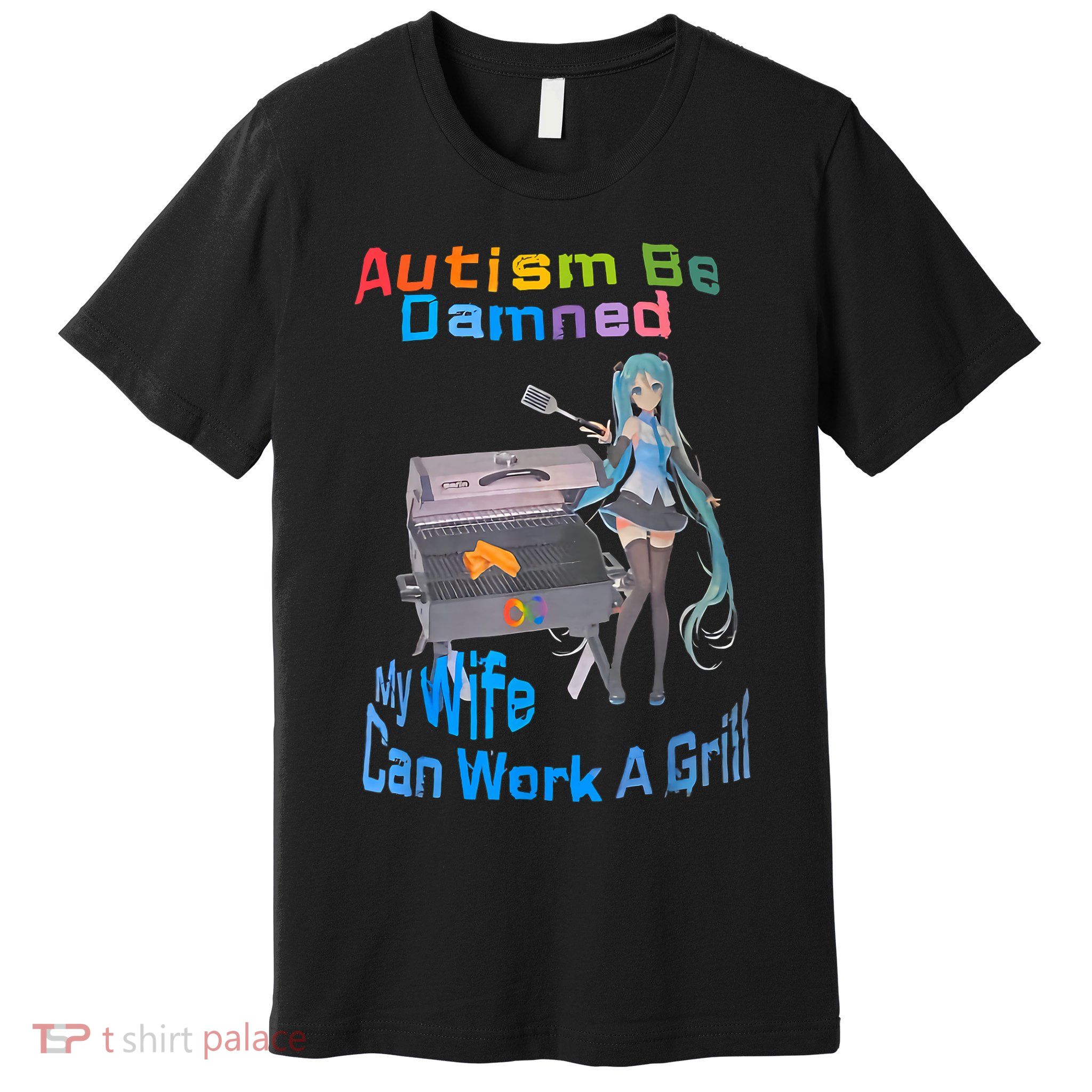 Autism Be Damned My Wife Can Work A Grill Premium T-Shirt