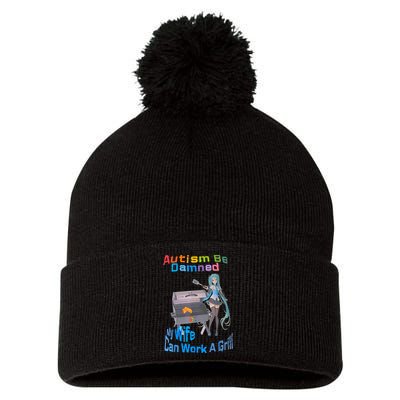 Autism Be Damned My Wife Can Work A Grill Pom Pom 12in Knit Beanie