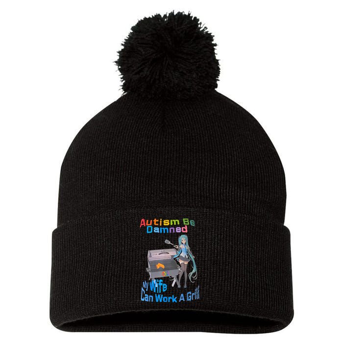 Autism Be Damned My Wife Can Work A Grill Pom Pom 12in Knit Beanie